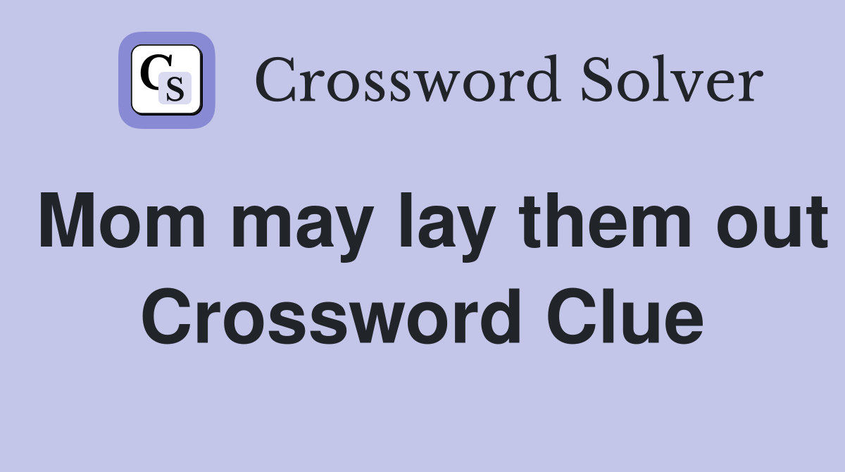 Mom may lay them out Crossword Clue