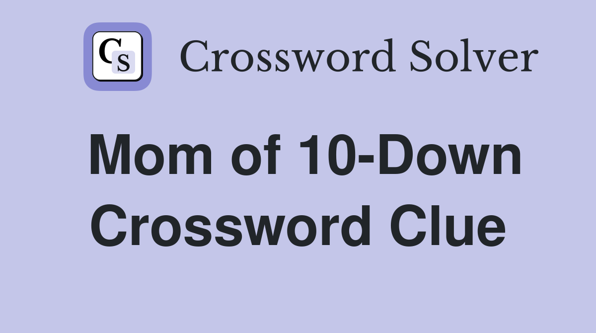 Mom of 10-Down Crossword Clue