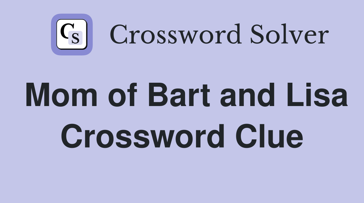 Mom of Bart and Lisa Crossword Clue