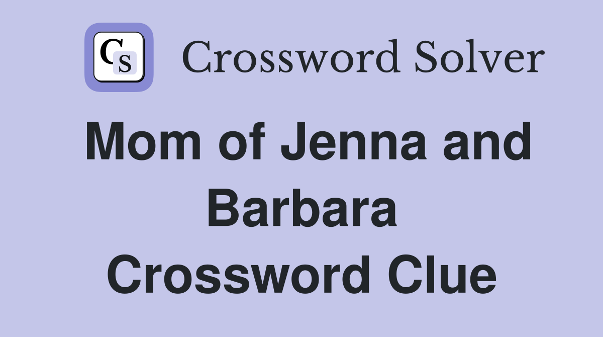 Mom of Jenna and Barbara Crossword Clue