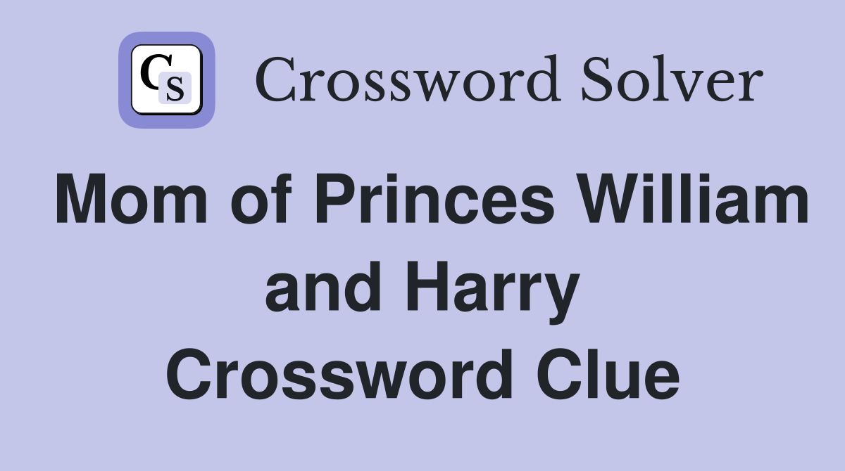 Mom of Princes William and Harry Crossword Clue