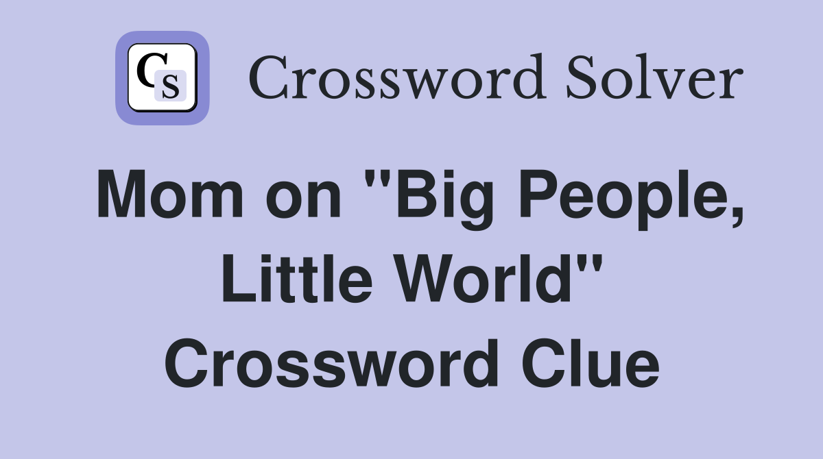 Mom on "Big People, Little World" Crossword Clue