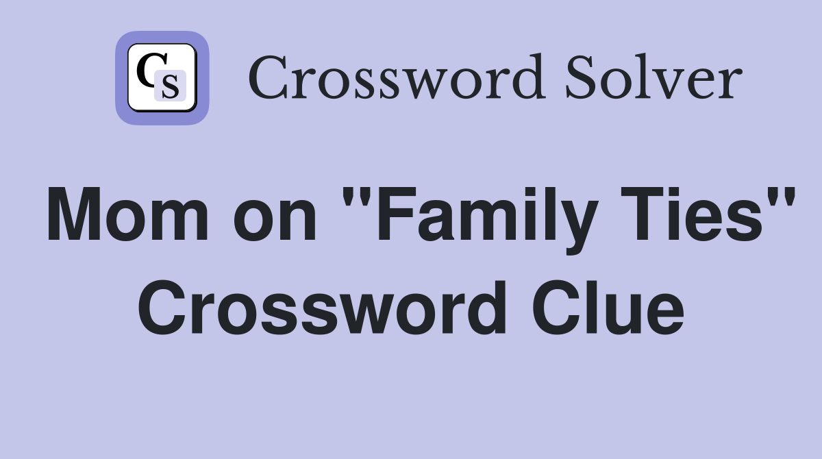 Mom on "Family Ties" Crossword Clue