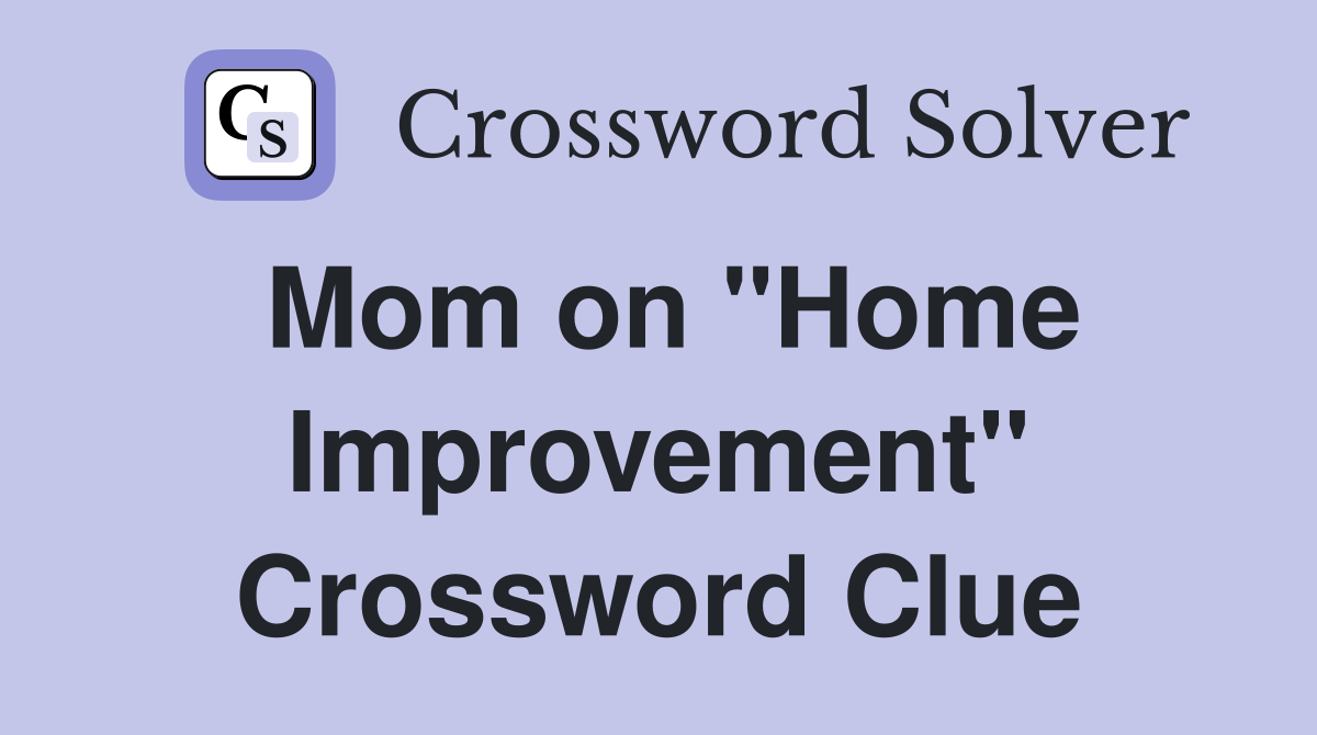 Mom on "Home Improvement" Crossword Clue
