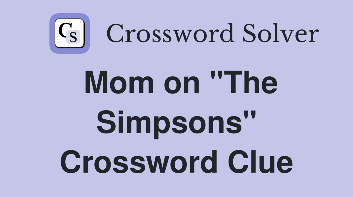 Mom on "The Simpsons" Crossword Clue