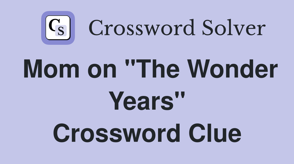 Mom on "The Wonder Years" Crossword Clue