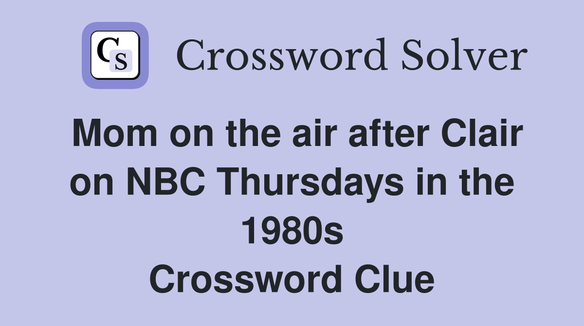 Mom on the air after Clair on NBC Thursdays in the 1980s Crossword Clue