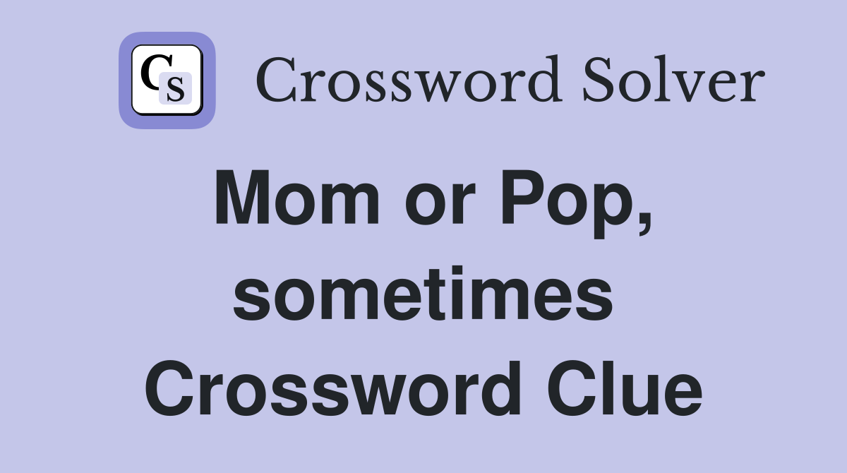 Mom or Pop, sometimes Crossword Clue