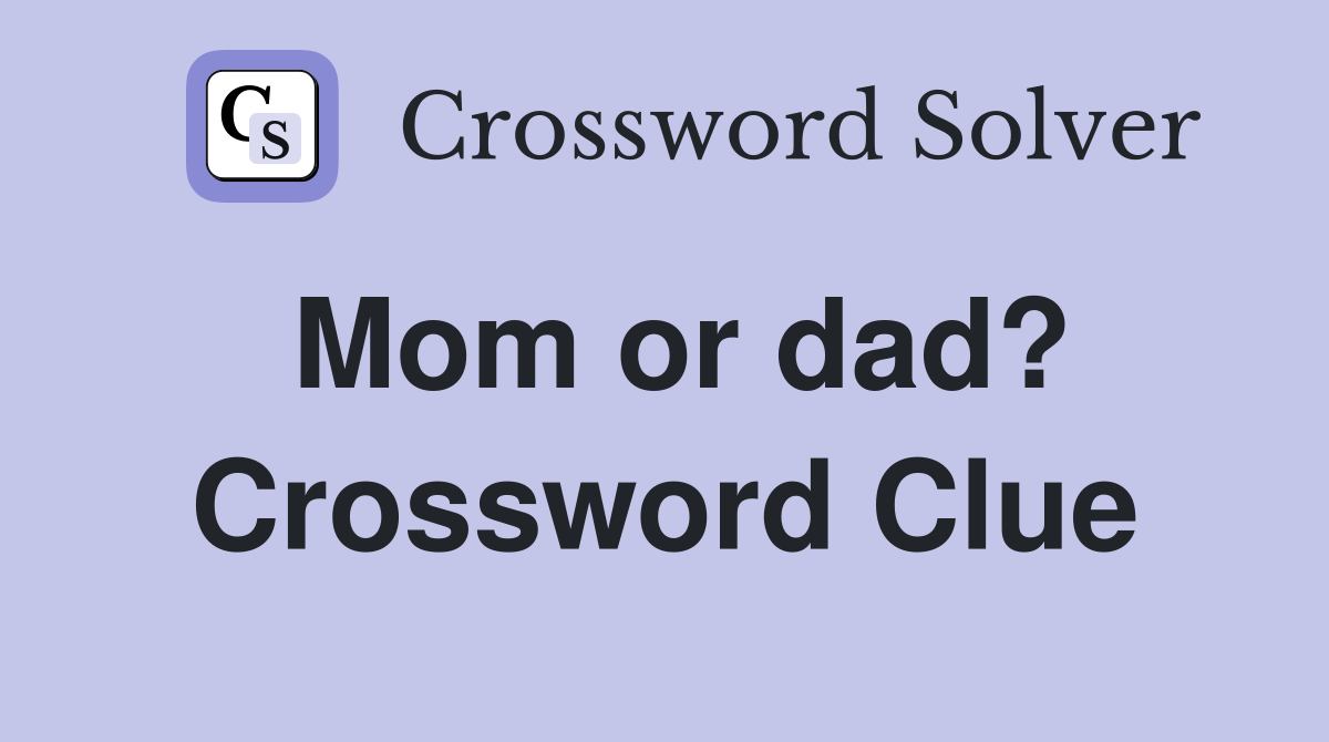 Mom or dad? Crossword Clue