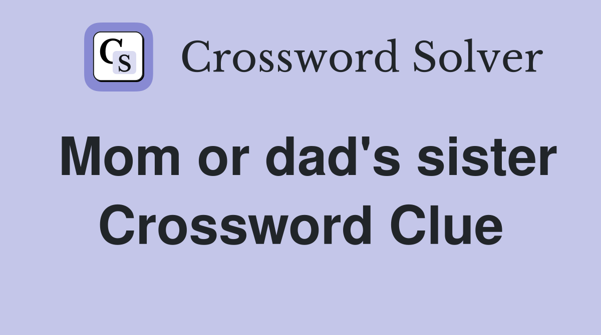 Mom or dad's sister Crossword Clue