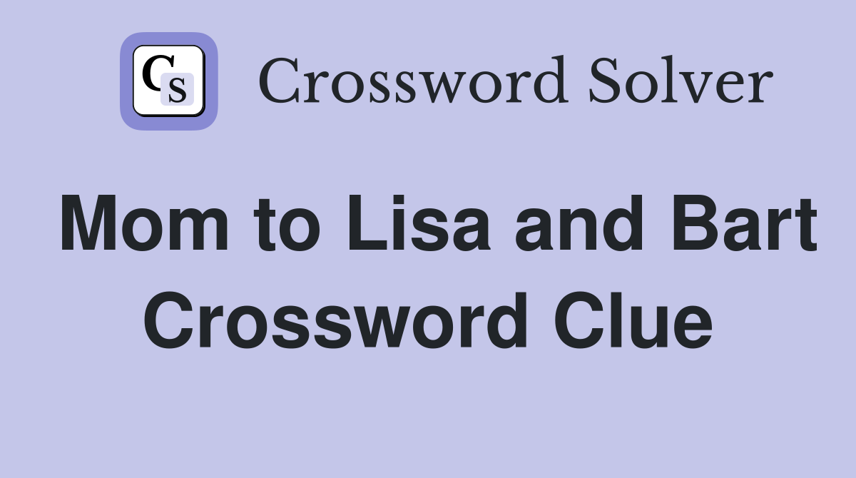 Mom to Lisa and Bart Crossword Clue