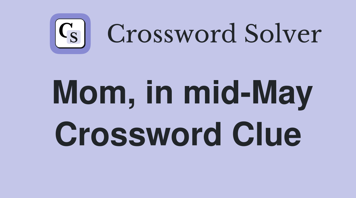 Mom, in mid-May Crossword Clue