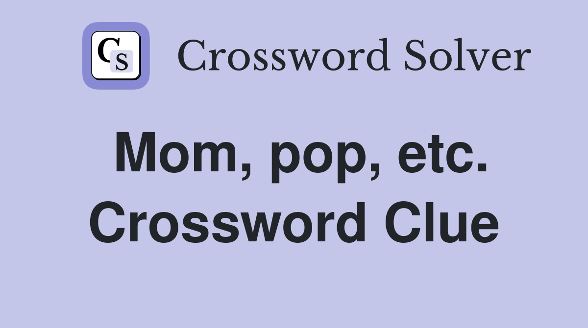 Mom, pop, etc. Crossword Clue