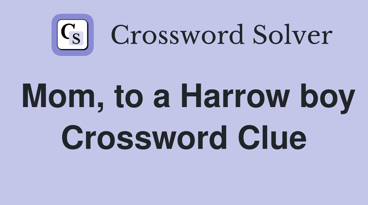 Mom, to a Harrow boy Crossword Clue