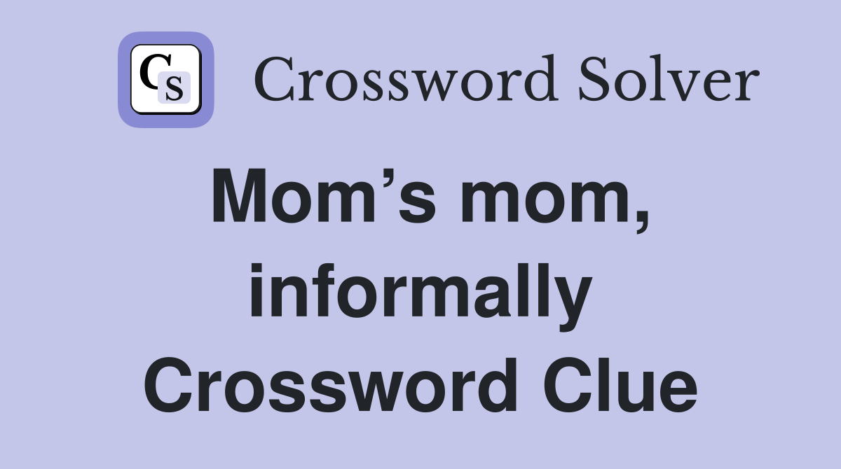 Mom’s mom, informally Crossword Clue