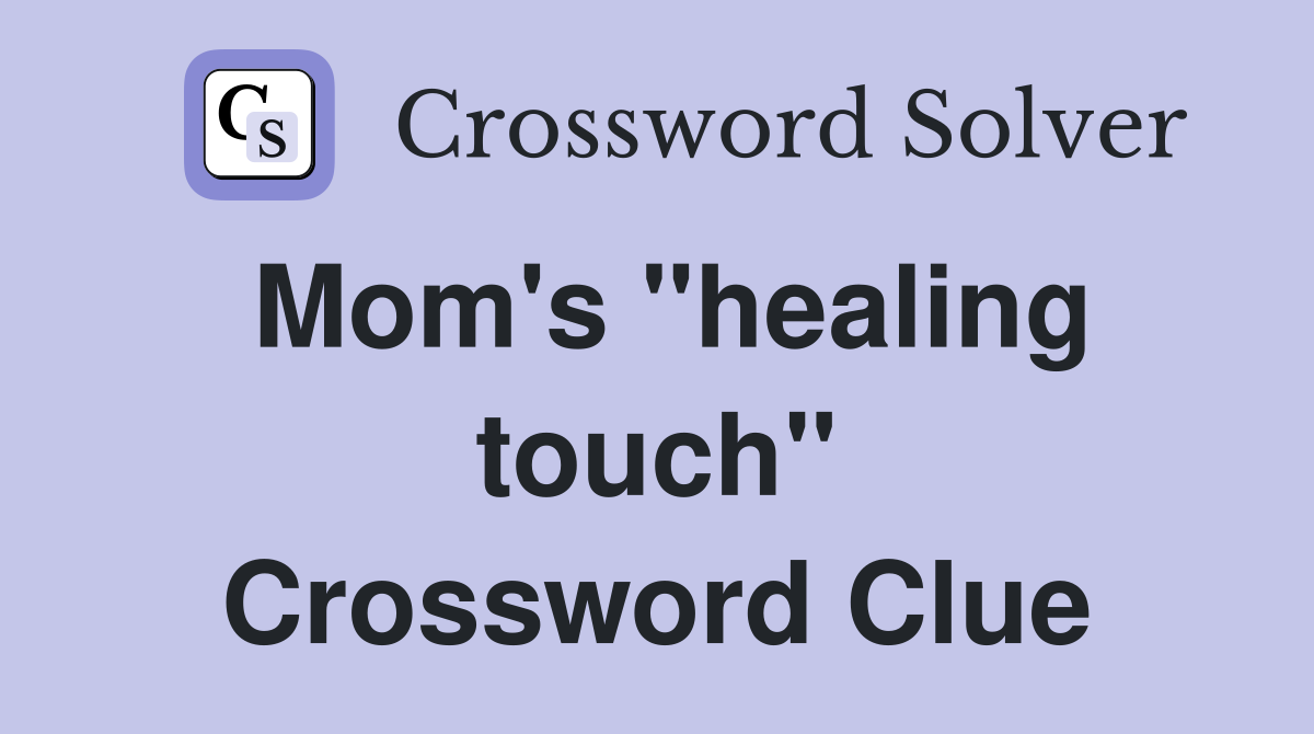 Mom's "healing touch" Crossword Clue