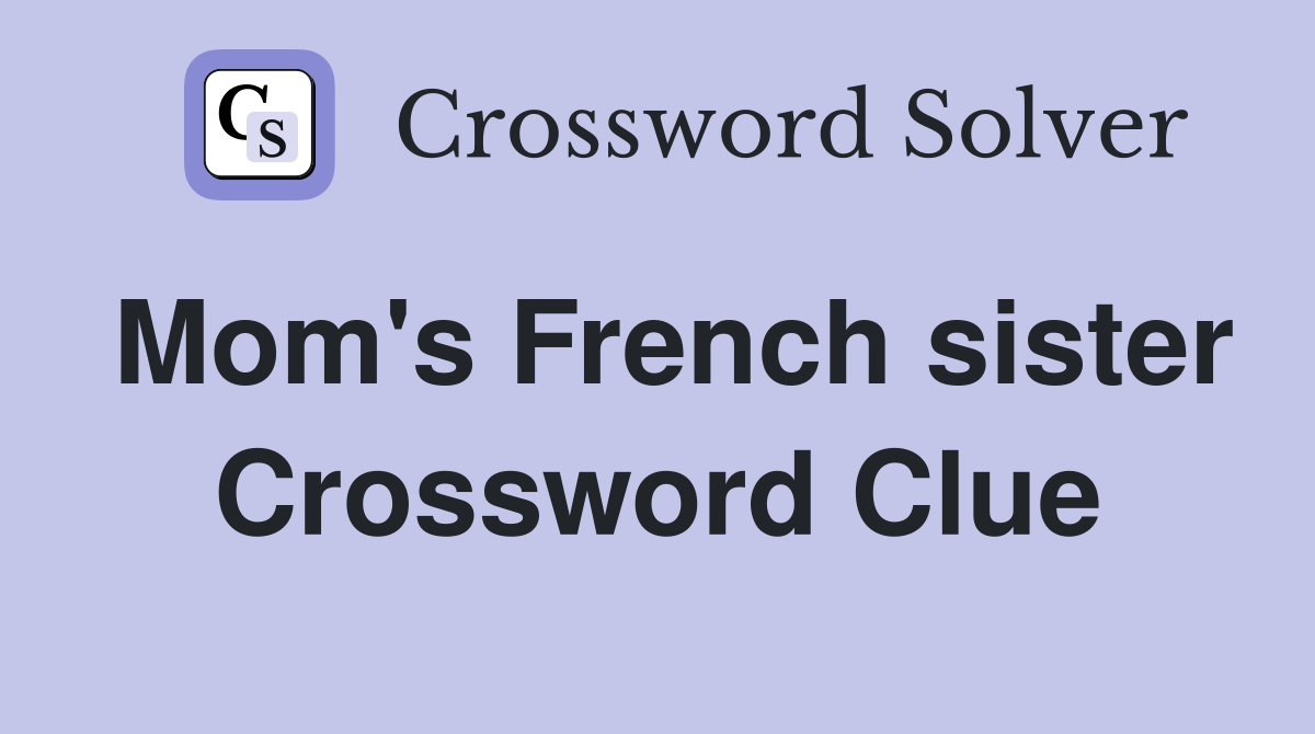 Mom's French sister Crossword Clue