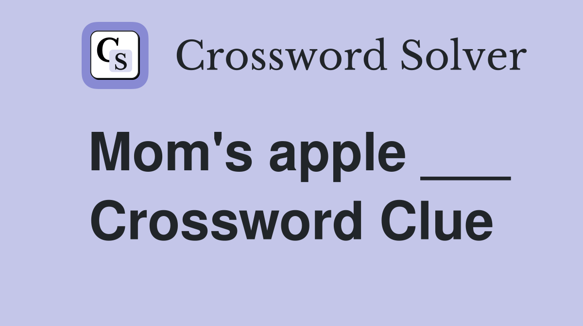 Mom's apple ___ Crossword Clue