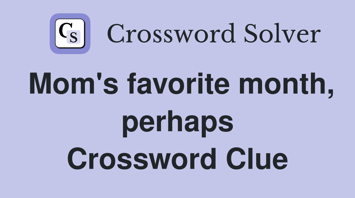 Mom's favorite month, perhaps Crossword Clue