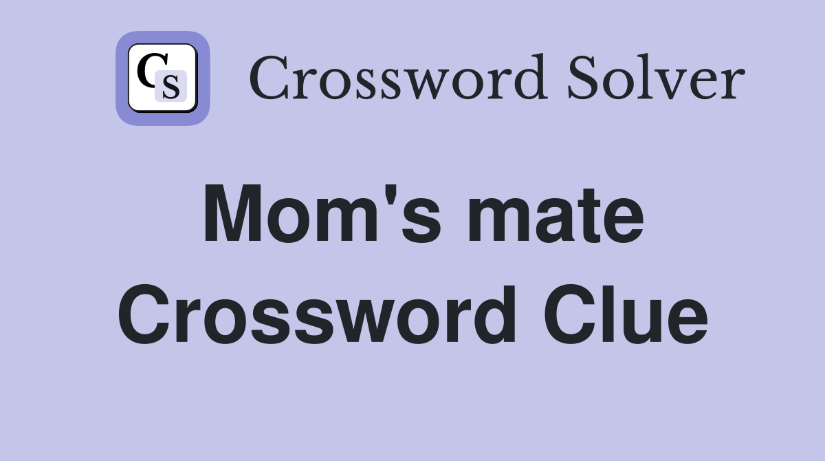 Mom's mate Crossword Clue