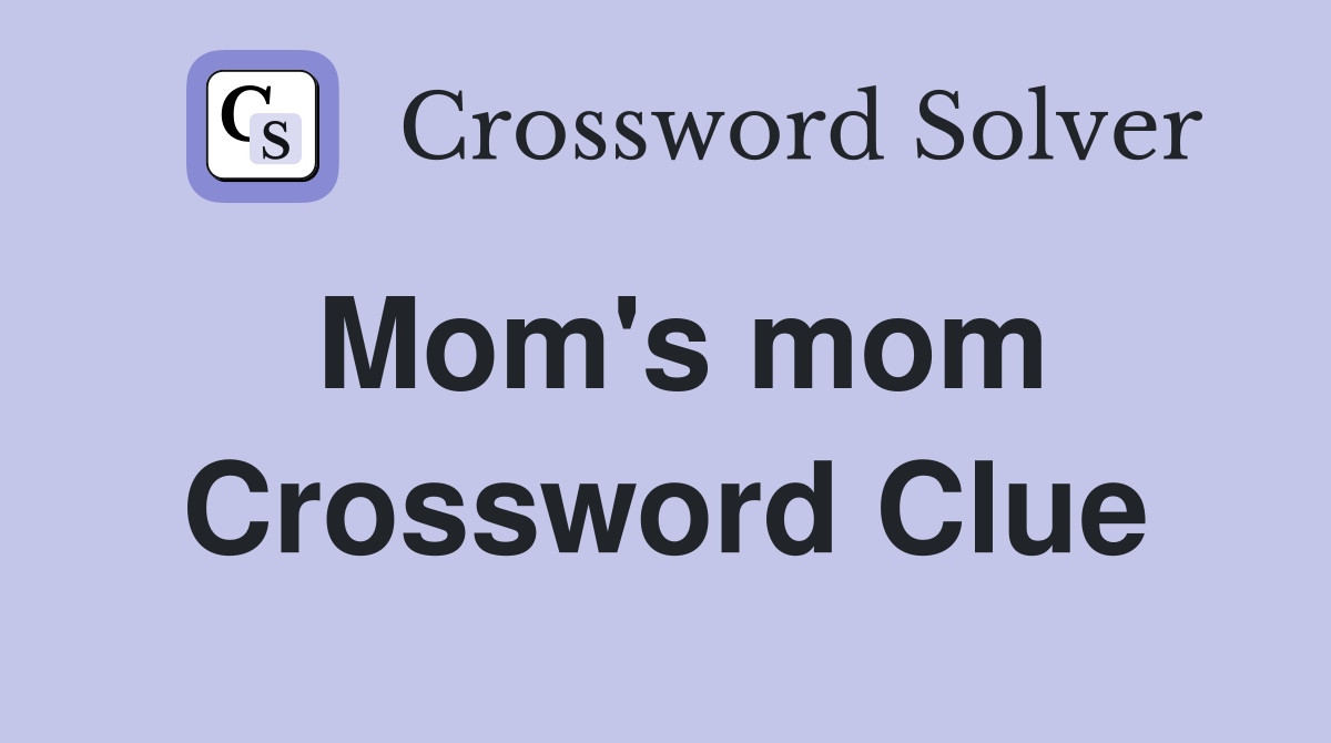 Mom's mom Crossword Clue