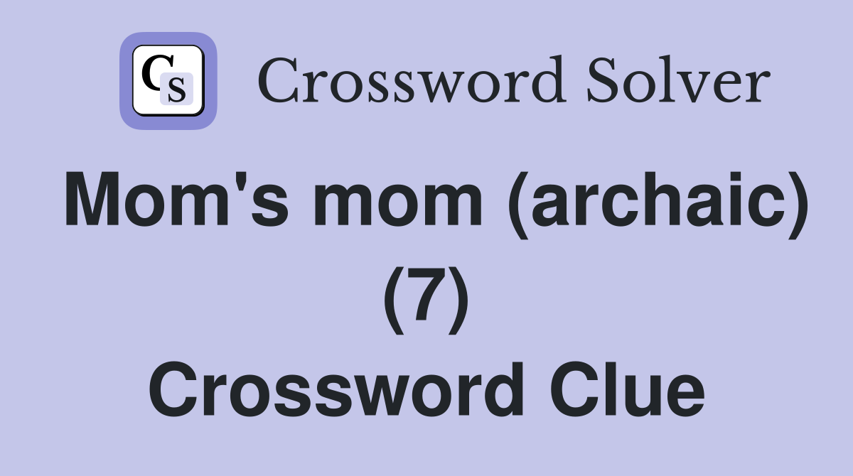 Mom's mom (archaic) (7) Crossword Clue