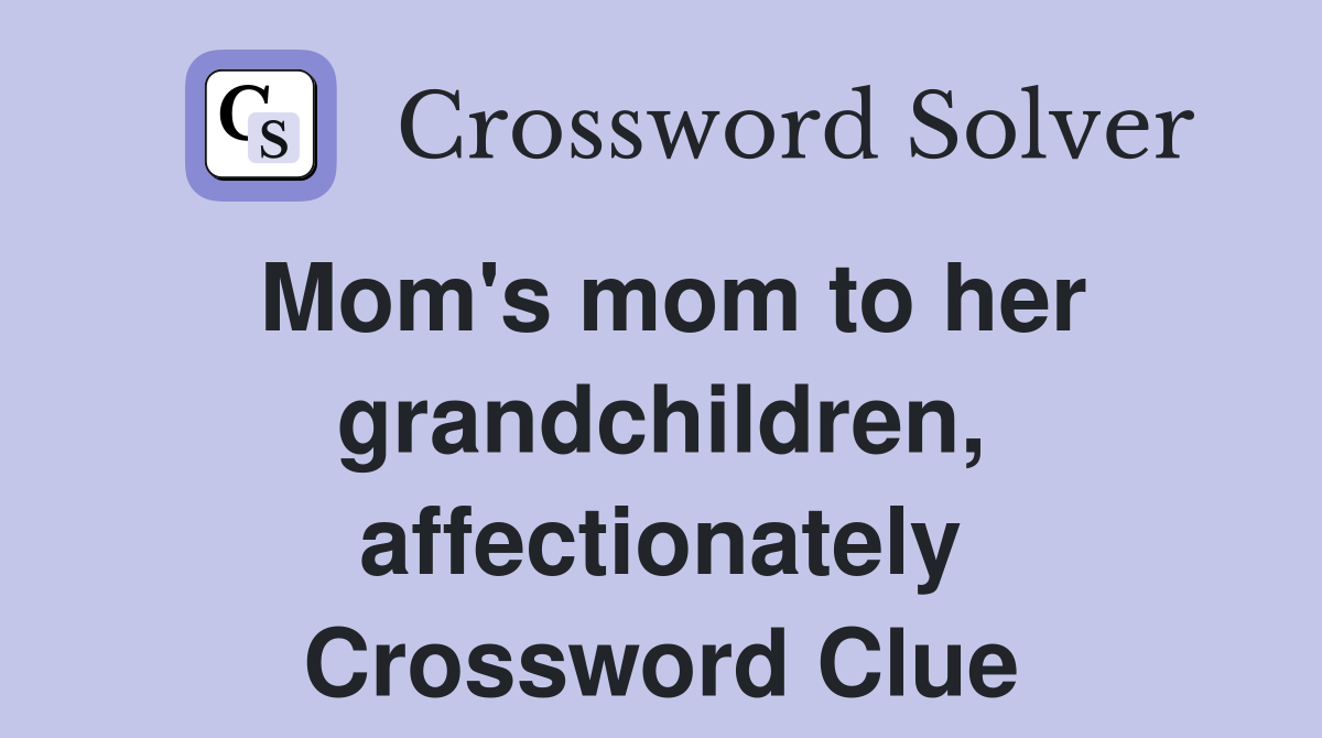 Mom's mom to her grandchildren, affectionately Crossword Clue
