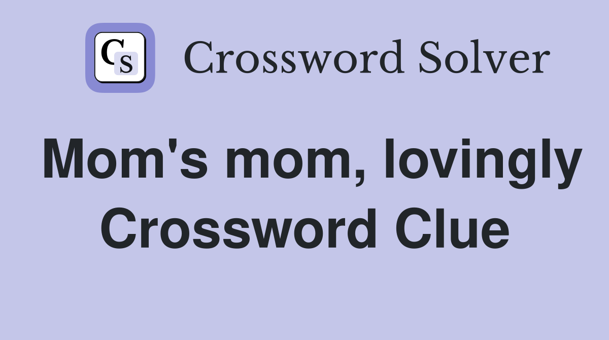Mom's mom, lovingly Crossword Clue