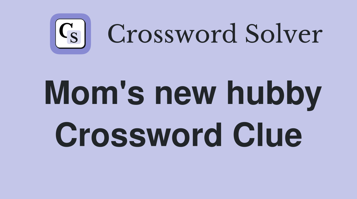 Mom's new hubby Crossword Clue