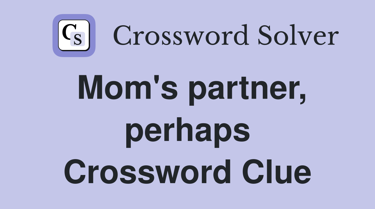 Mom's partner, perhaps Crossword Clue