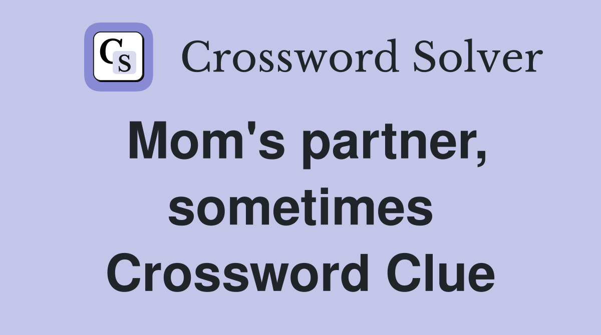 Mom's partner, sometimes Crossword Clue