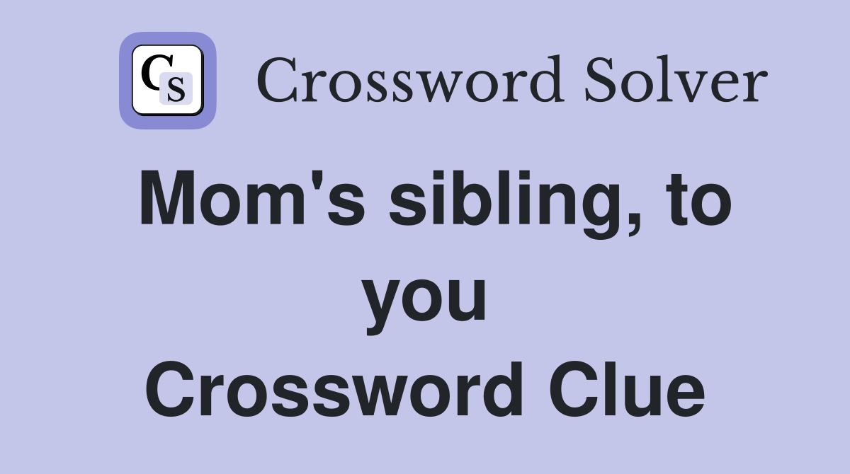 Mom's sibling, to you Crossword Clue