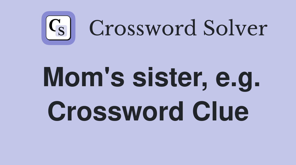 Mom's sister, e.g. Crossword Clue