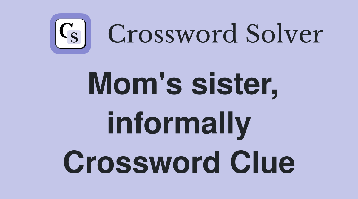 Mom's sister, informally Crossword Clue