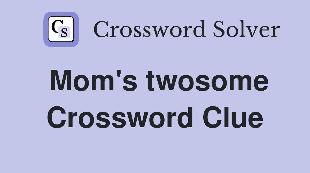Mom's twosome Crossword Clue