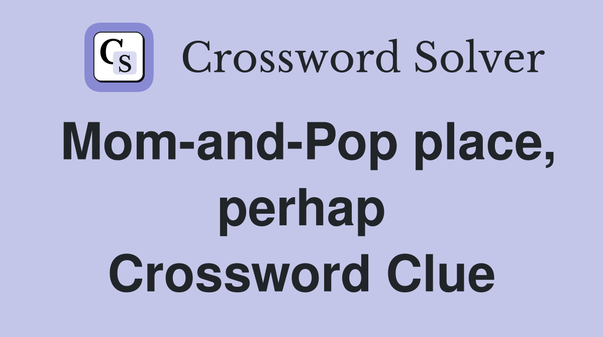 Mom-and-Pop place, perhap Crossword Clue