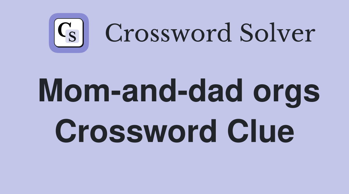 Mom-and-dad orgs Crossword Clue
