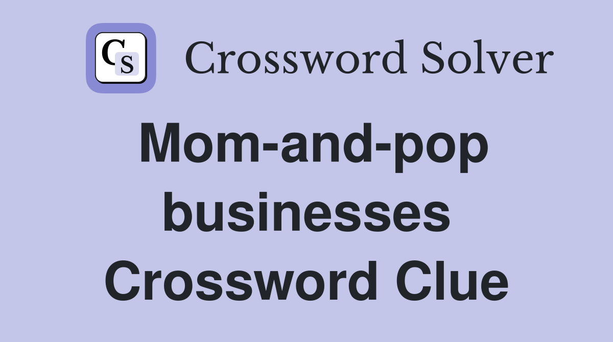 Mom-and-pop businesses Crossword Clue