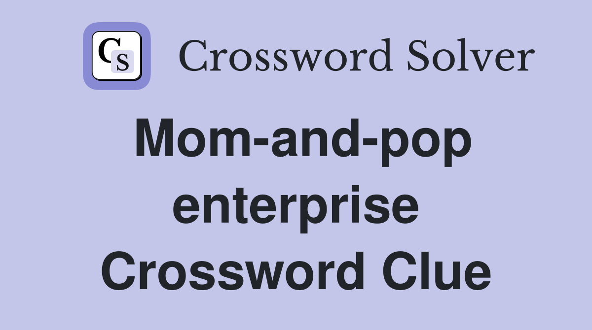 Mom-and-pop enterprise Crossword Clue