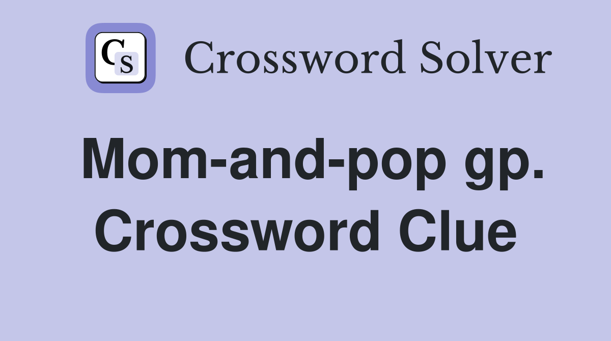 Mom-and-pop gp. Crossword Clue