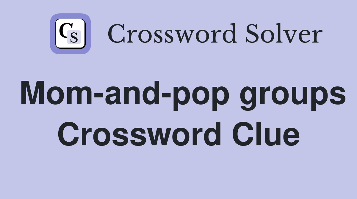 Mom-and-pop groups Crossword Clue