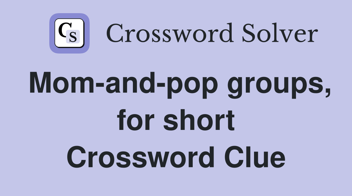 Mom-and-pop groups, for short Crossword Clue