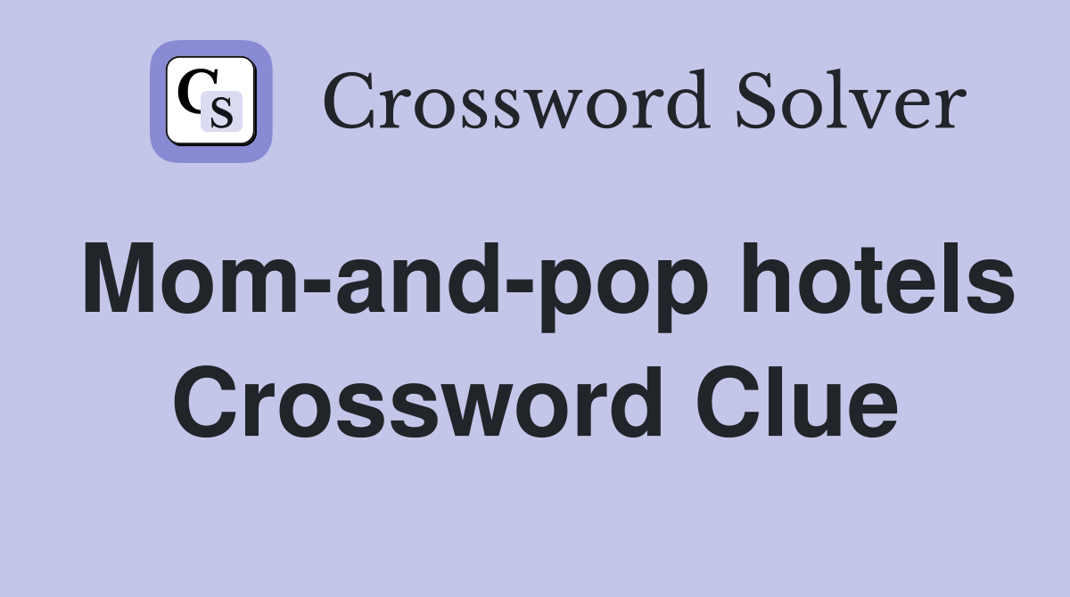 Mom-and-pop hotels Crossword Clue