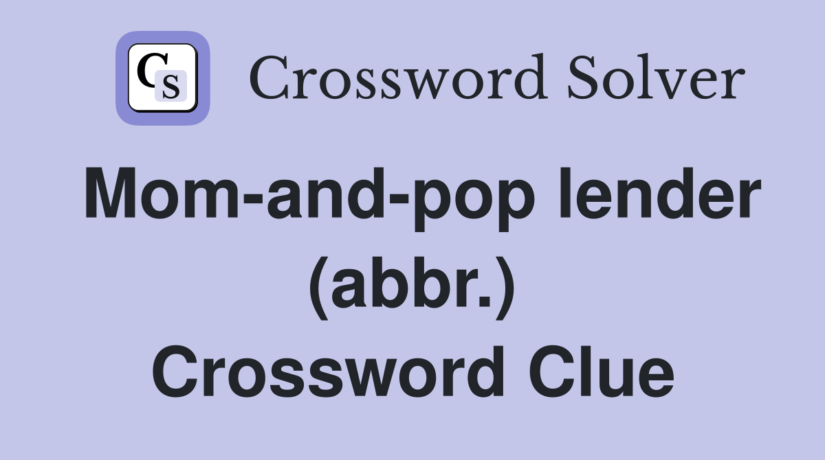 Mom-and-pop lender (abbr.) Crossword Clue
