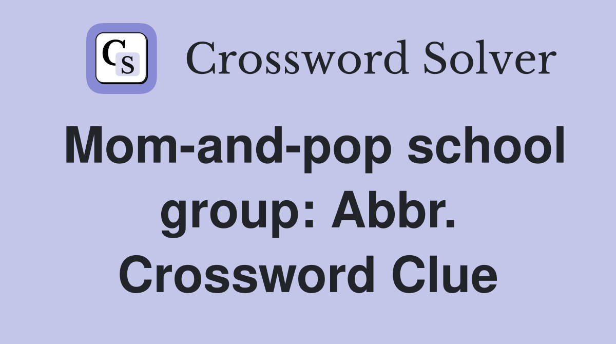 Mom-and-pop school group: Abbr. Crossword Clue