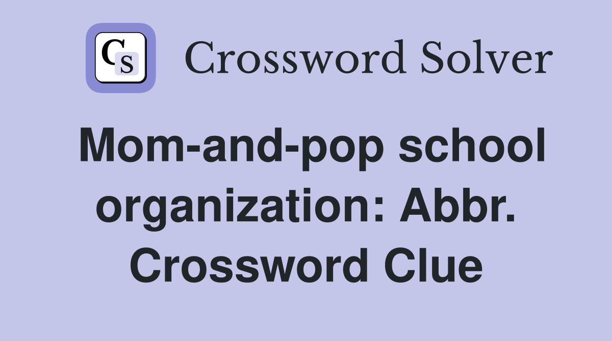 Mom-and-pop school organization: Abbr. Crossword Clue