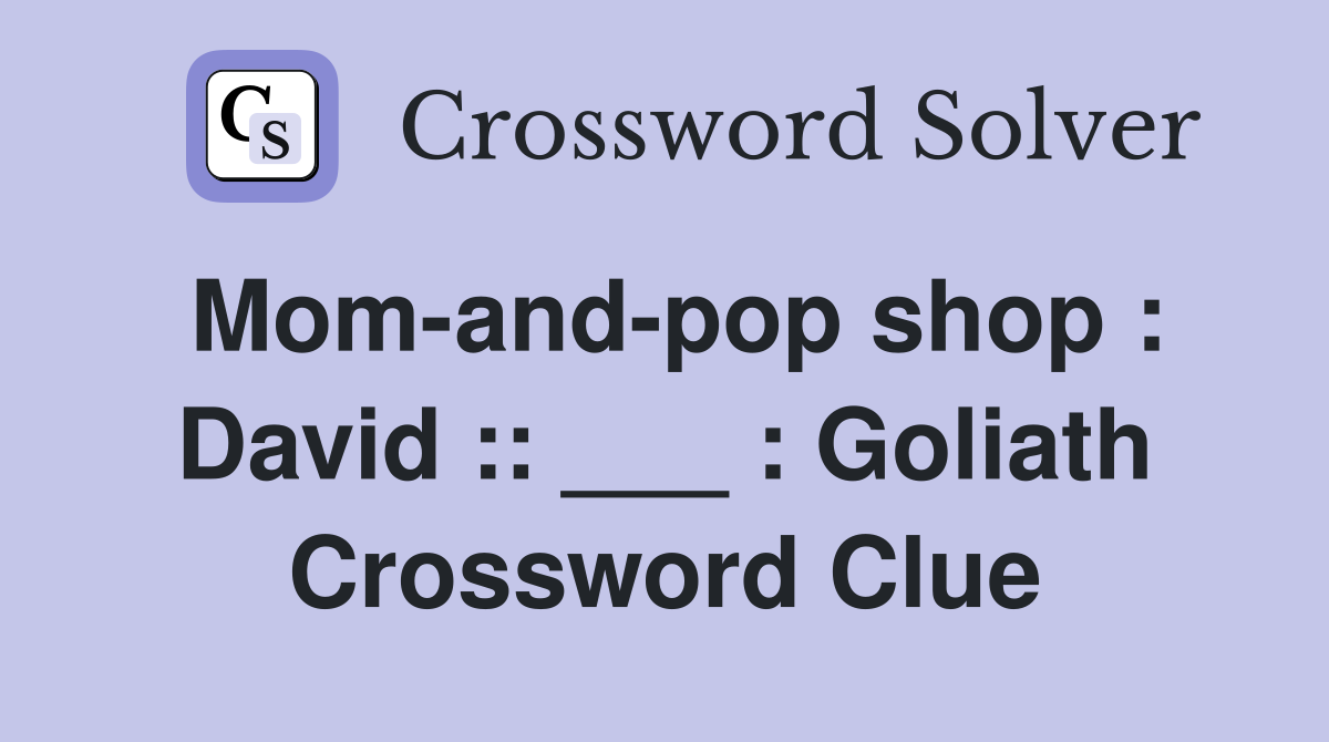 Mom-and-pop shop : David :: ___ : Goliath Crossword Clue