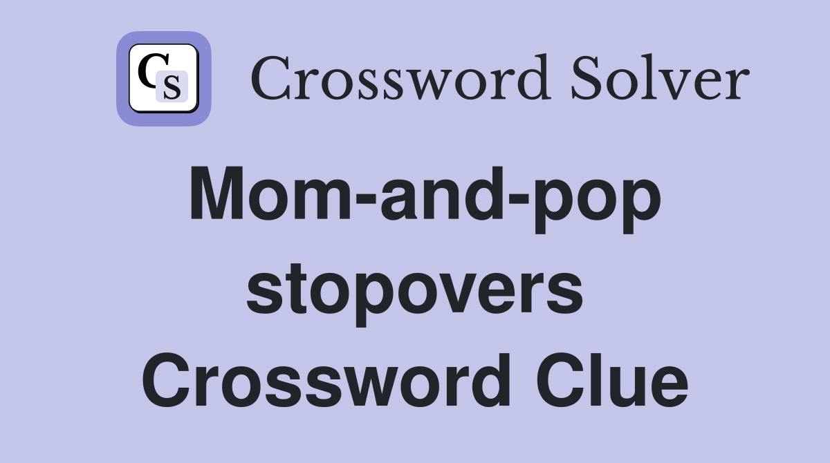 Mom-and-pop stopovers Crossword Clue