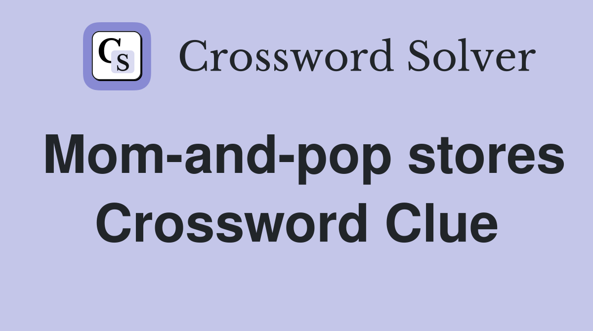 Mom-and-pop stores Crossword Clue