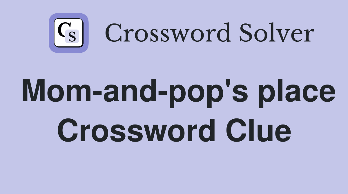Mom-and-pop's place Crossword Clue
